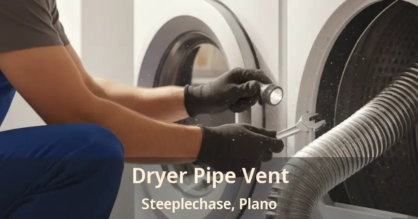 Dryer Pipe Vent Steeplechase, Plano - TX