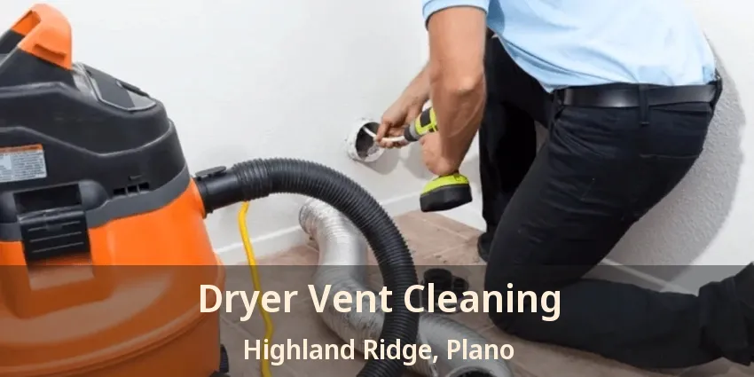 Dryer Vent Cleaning Highland Ridge, Plano - TX Dryer Vent Cleaning Highland Ridge, Plano - TX