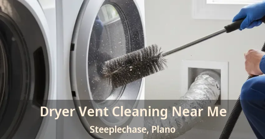 Dryer Vent Cleaning Near Me Steeplechase, Plano - TX