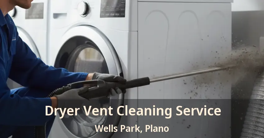Dryer Vent Cleaning Service Wells Park, Plano - TX