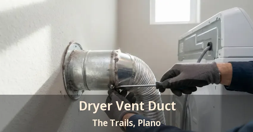 Dryer Vent Duct The Trails, Plano - TX Dryer Vent Duct The Trails, Plano - TX