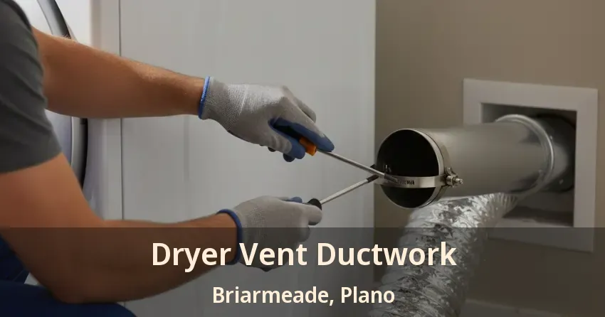 Dryer Vent Ductwork Briarmeade, Plano - TX Dryer Vent Ductwork Briarmeade, Plano - TX