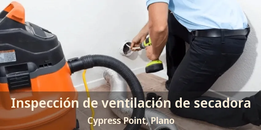 Inspección de ventilación de secadora Cypress Point, Plano - TX Inspección de ventilación de secadora Cypress Point, Plano - TX
