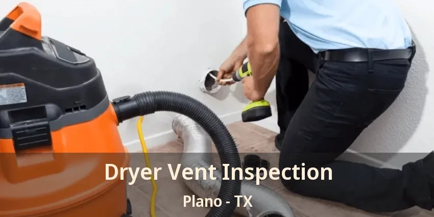 Dryer Vent Inspection Plano - TX Dryer Vent Inspection Plano - TX
