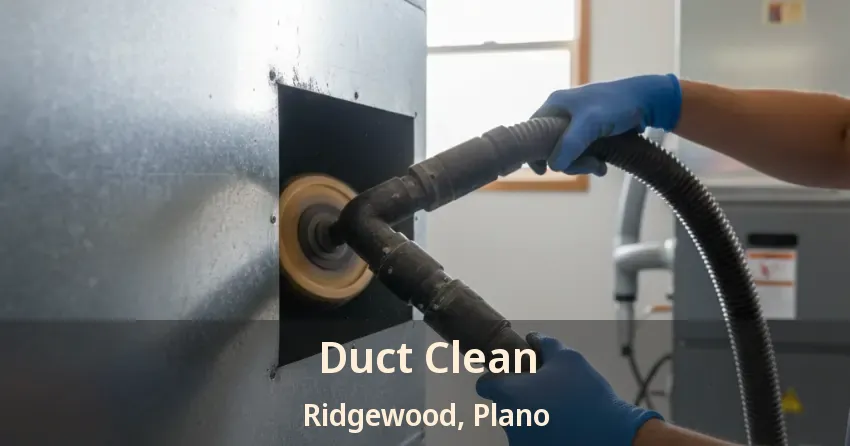 Duct Clean Ridgewood, Plano - TX Duct Clean Ridgewood, Plano - TX