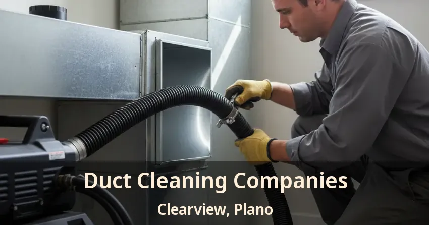 Duct Cleaning Companies Clearview, Plano - TX Duct Cleaning Companies Clearview, Plano - TX