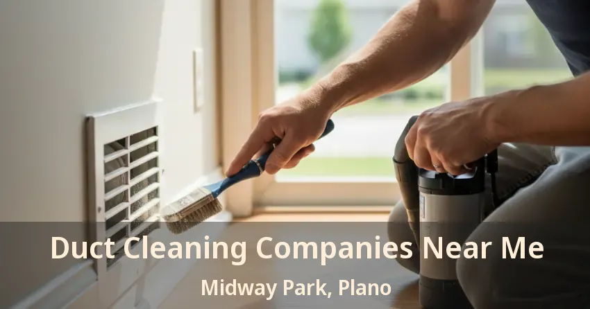Duct Cleaning Companies Near Me Midway Park, Plano - TX
