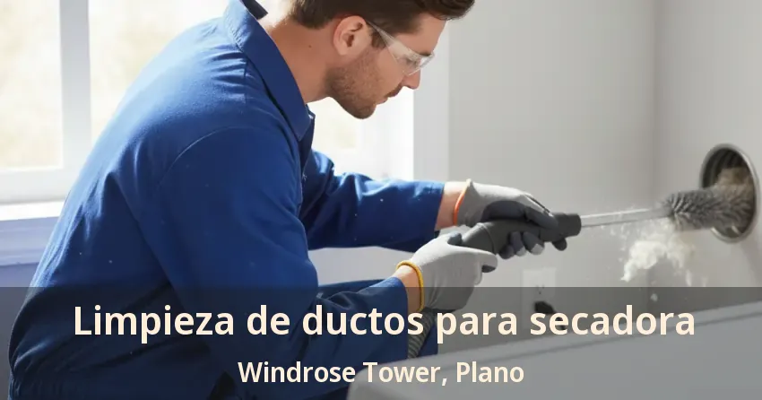 Limpieza de ductos para secadora Windrose Tower, Plano - TX Limpieza de ductos para secadora Windrose Tower, Plano - TX