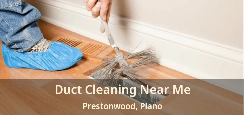 Duct Cleaning Near Me Prestonwood, Plano - TX Duct Cleaning Near Me Prestonwood, Plano - TX