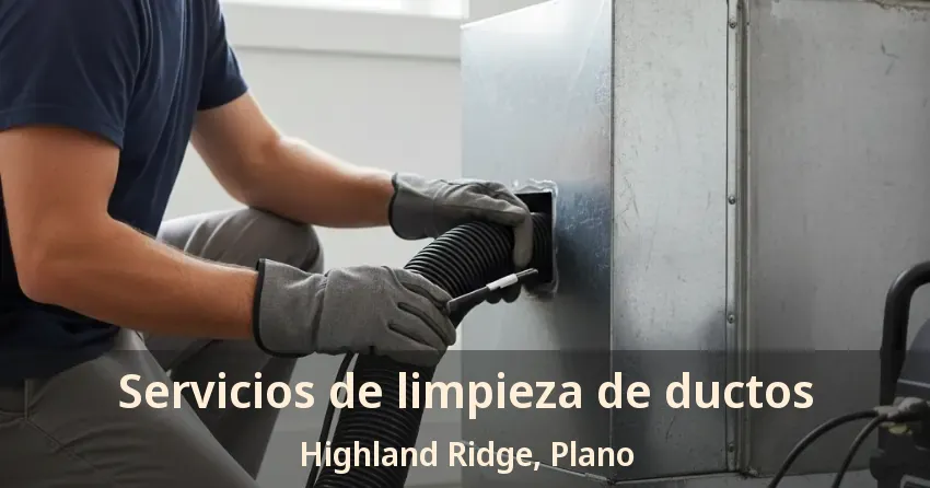 Servicios de limpieza de ductos Highland Ridge, Plano - TX Servicios de limpieza de ductos Highland Ridge, Plano - TX