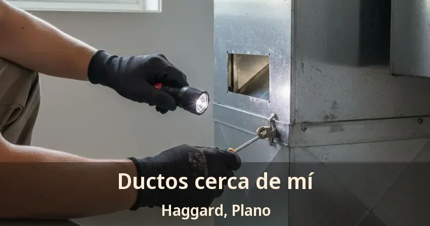 Ductos cerca de mí Haggard, Plano - TX