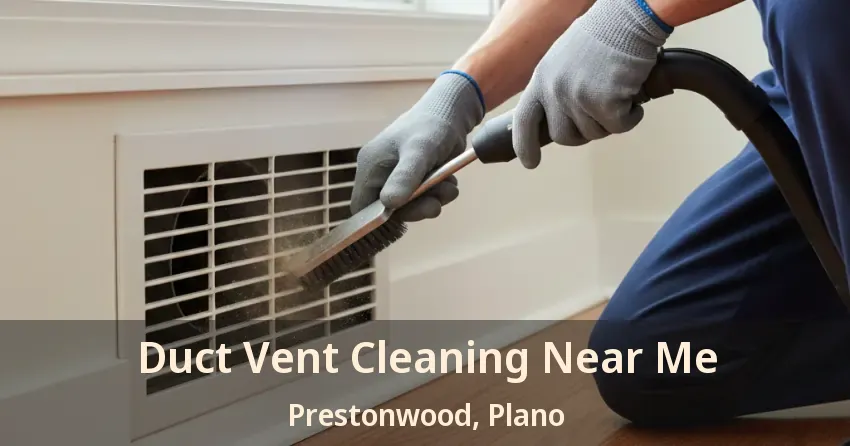 Duct Vent Cleaning Near Me Prestonwood, Plano - TX Duct Vent Cleaning Near Me Prestonwood, Plano - TX