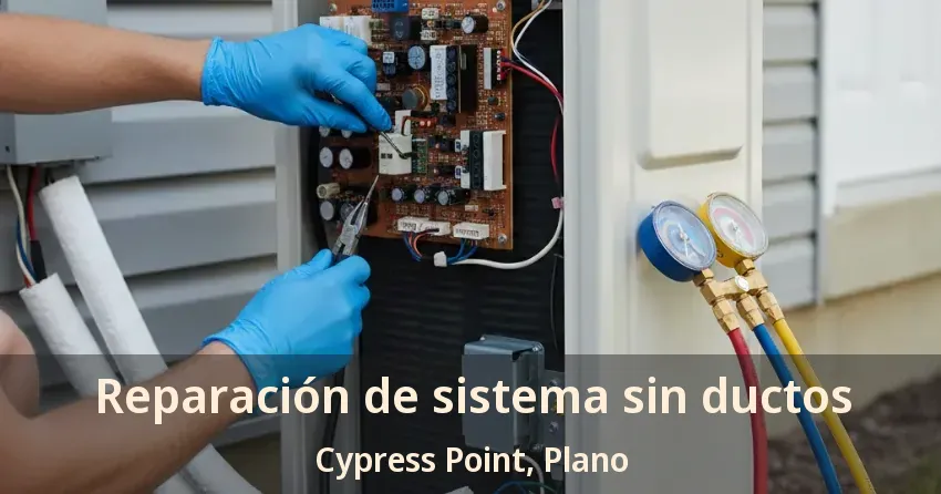 Reparación de sistema sin ductos Cypress Point, Plano - TX