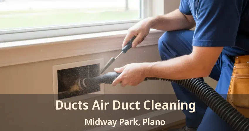 Ducts Air Duct Cleaning Midway Park, Plano - TX