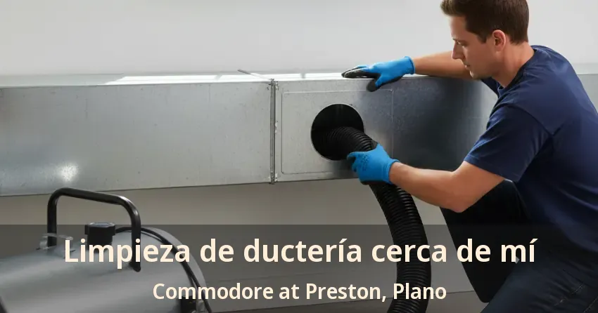 Limpieza de ductería cerca de mí Commodore at Preston, Plano - TX
