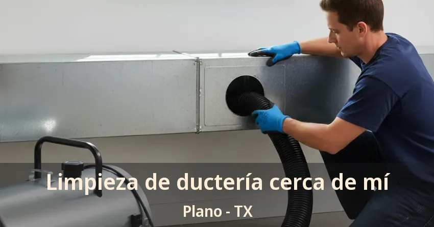 Limpieza de ductería cerca de mí Plano - TX