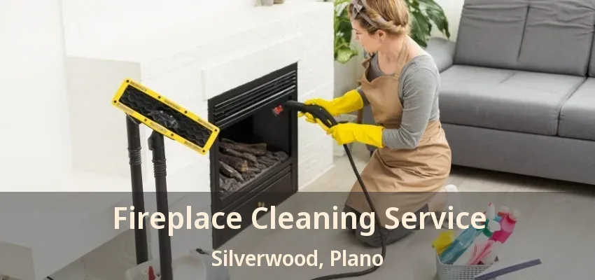 Fireplace Cleaning Service Silverwood, Plano - TX Fireplace Cleaning Service Silverwood, Plano - TX