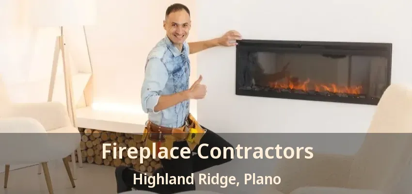 Fireplace Contractors Highland Ridge, Plano - TX Fireplace Contractors Highland Ridge, Plano - TX