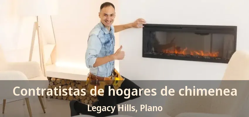 Contratistas de hogares de chimenea Legacy Hills, Plano - TX Contratistas de hogares de chimenea Legacy Hills, Plano - TX