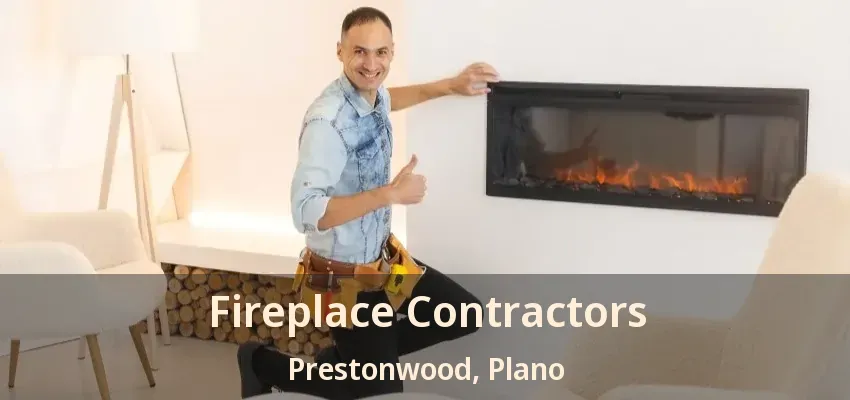 Fireplace Contractors Prestonwood, Plano - TX Fireplace Contractors Prestonwood, Plano - TX
