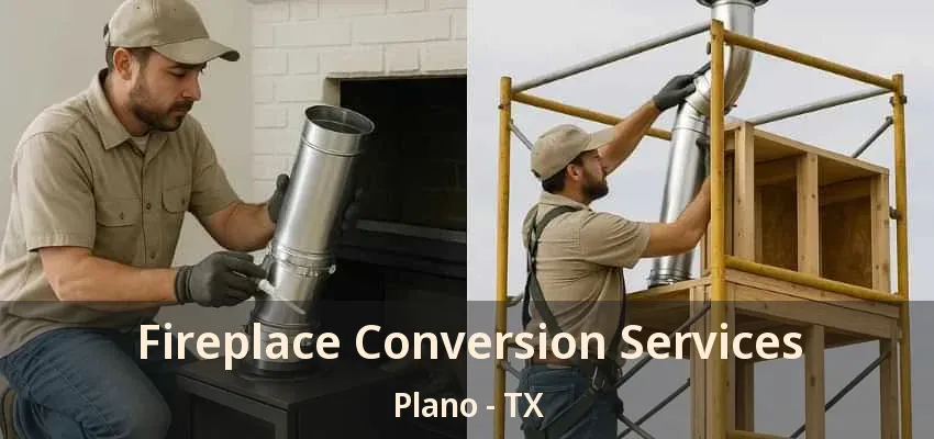 Fireplace Conversion Services Plano - TX