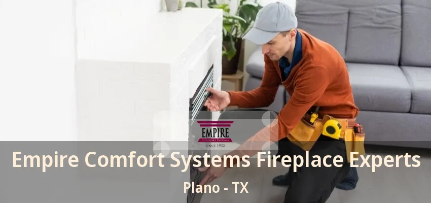 Empire Comfort Systems Fireplace Experts Plano - TX Empire Comfort Systems Fireplace Experts Plano - TX