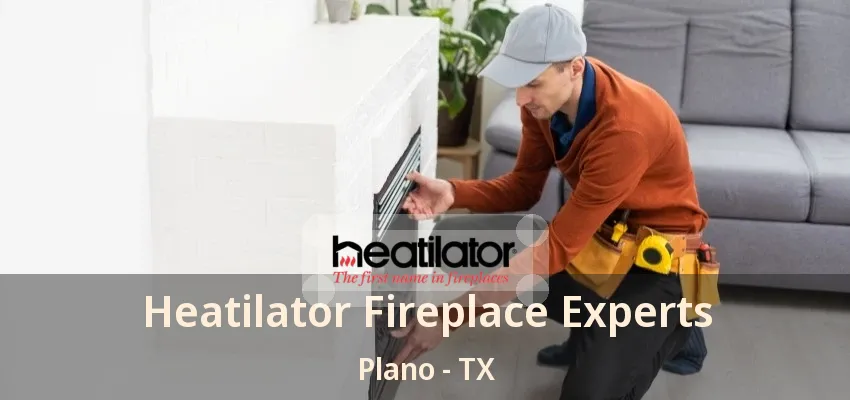 Heatilator Fireplace Experts Plano - TX Heatilator Fireplace Experts Plano - TX
