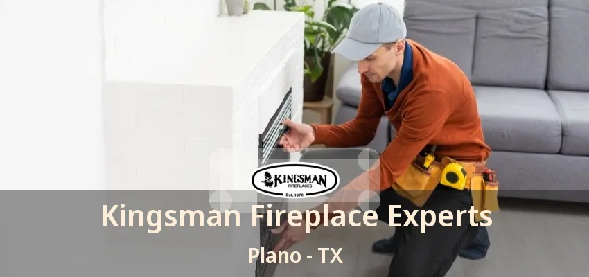 Kingsman Fireplace Experts Plano - TX Kingsman Fireplace Experts Plano - TX