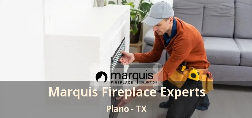 Marquis Fireplace Experts Plano - TX Marquis Fireplace Experts Plano - TX