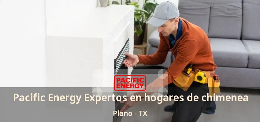 Pacific Energy Expertos en hogares de chimenea Plano - TX Pacific Energy Expertos en hogares de chimenea Plano - TX