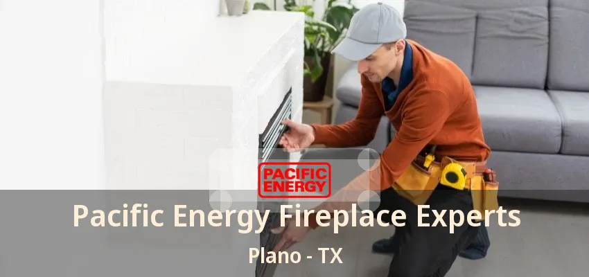 Pacific Energy Fireplace Experts Plano - TX Pacific Energy Fireplace Experts Plano - TX