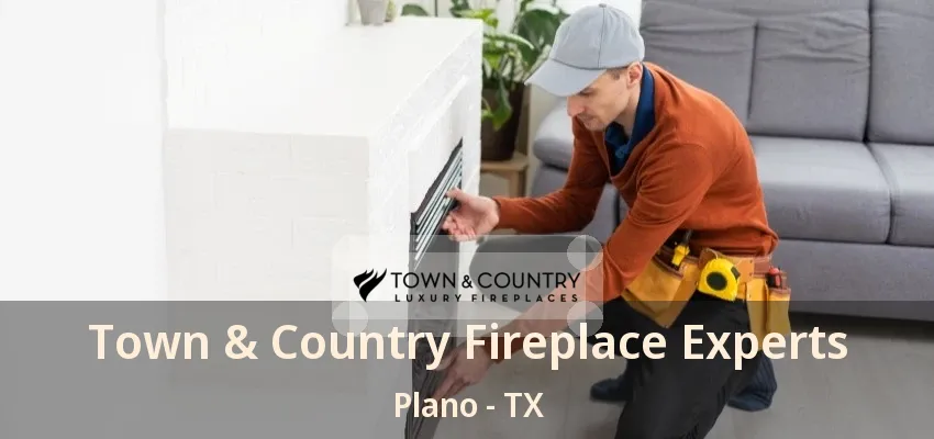 Town & Country Fireplace Experts Plano - TX Town & Country Fireplace Experts Plano - TX