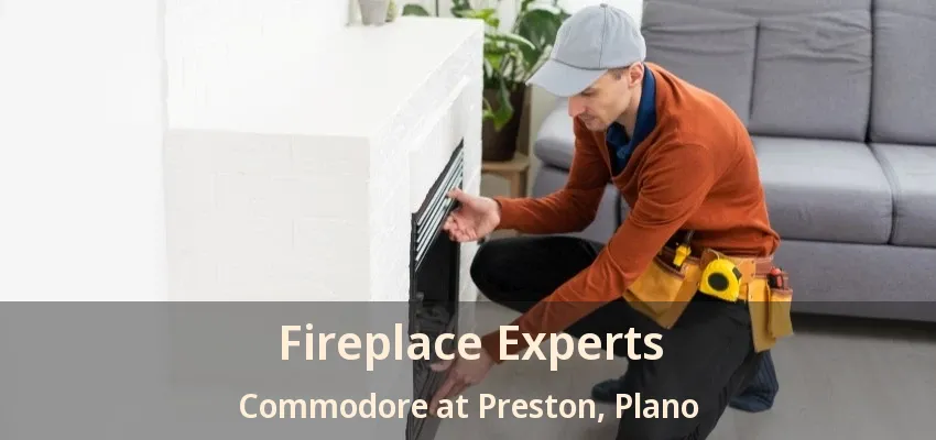Fireplace Experts Commodore at Preston, Plano - TX Fireplace Experts Commodore at Preston, Plano - TX