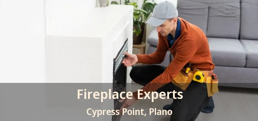 Fireplace Experts Cypress Point, Plano - TX Fireplace Experts Cypress Point, Plano - TX