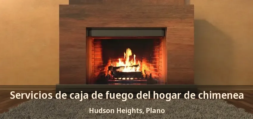 Servicios de caja de fuego del hogar de chimenea Hudson Heights, Plano - TX Servicios de caja de fuego del hogar de chimenea Hudson Heights, Plano - TX