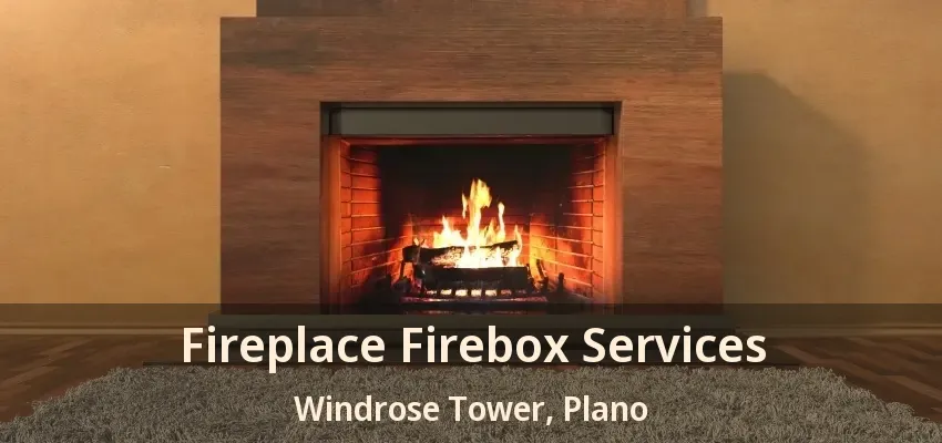 Fireplace Firebox Services Windrose Tower, Plano - TX