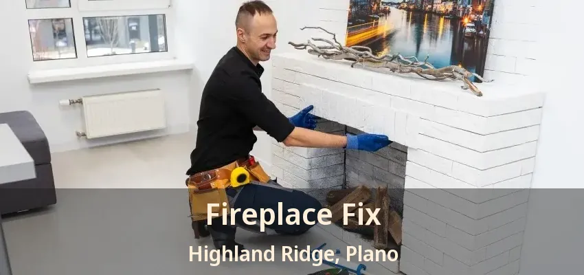 Fireplace Fix Highland Ridge, Plano - TX Fireplace Fix Highland Ridge, Plano - TX