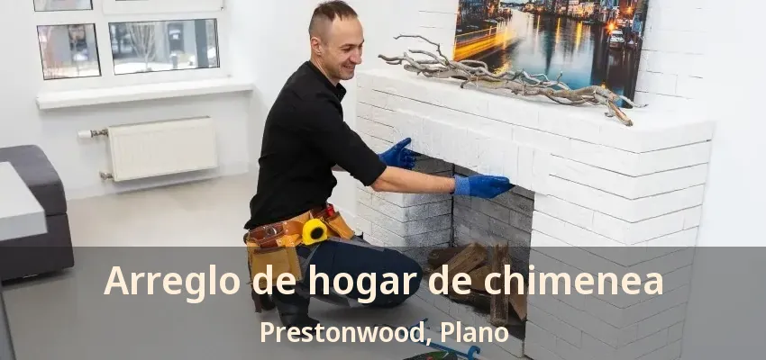 Arreglo de hogar de chimenea Prestonwood, Plano - TX Arreglo de hogar de chimenea Prestonwood, Plano - TX