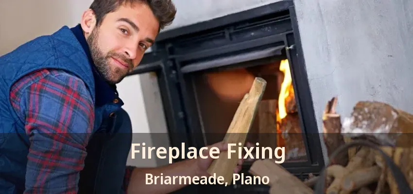 Fireplace Fixing Briarmeade, Plano - TX