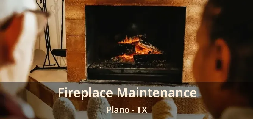 Fireplace Maintenance Plano - TX Fireplace Maintenance Plano - TX