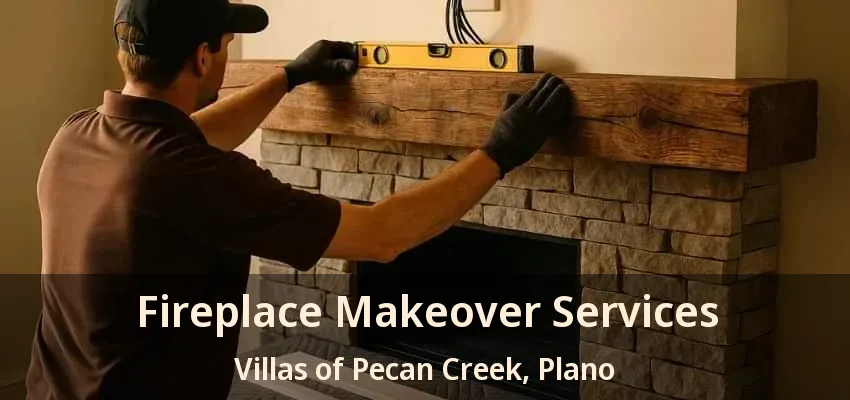 Fireplace Makeover Services Villas of Pecan Creek, Plano - TX