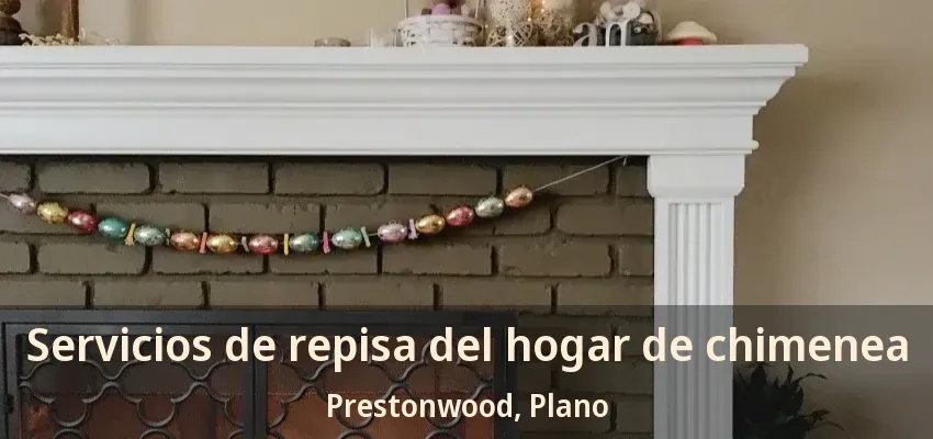 Servicios de repisa del hogar de chimenea Prestonwood, Plano - TX