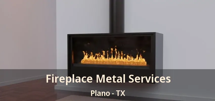 Fireplace Metal Services Plano - TX