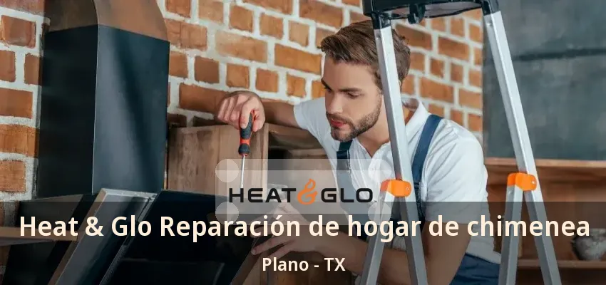 Heat & Glo Reparación de hogar de chimenea Plano - TX Heat & Glo Reparación de hogar de chimenea Plano - TX