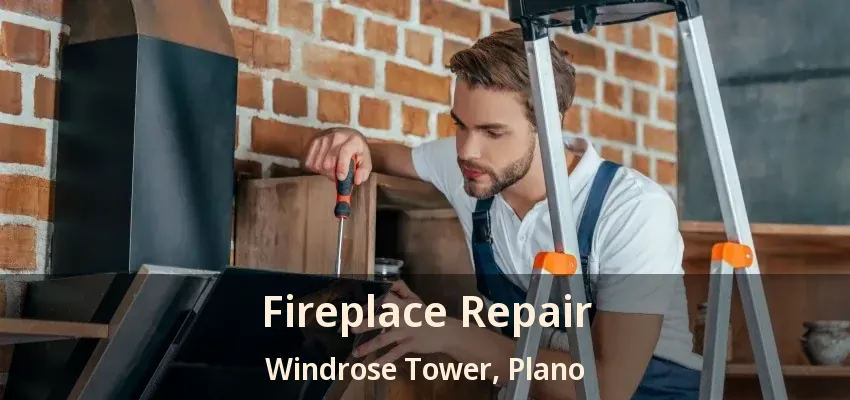 Fireplace Repair Windrose Tower, Plano - TX