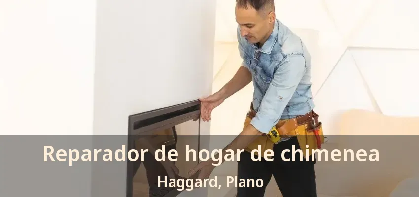 Reparador de hogar de chimenea Haggard, Plano - TX Reparador de hogar de chimenea Haggard, Plano - TX