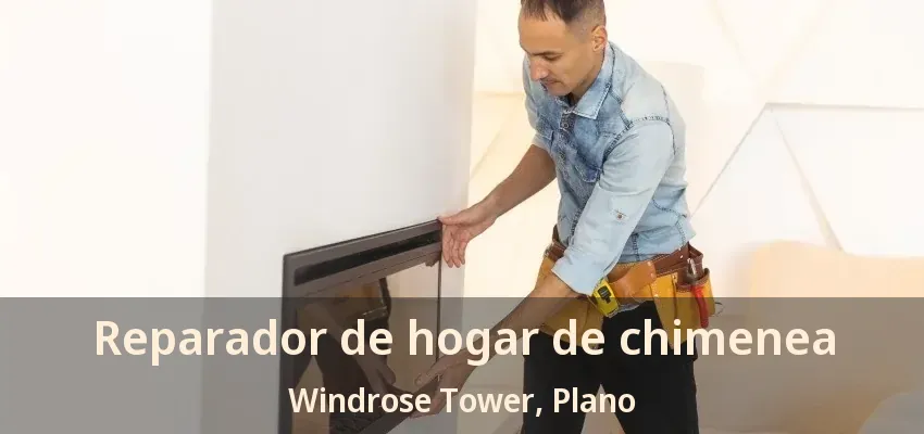 Reparador de hogar de chimenea Windrose Tower, Plano - TX Reparador de hogar de chimenea Windrose Tower, Plano - TX