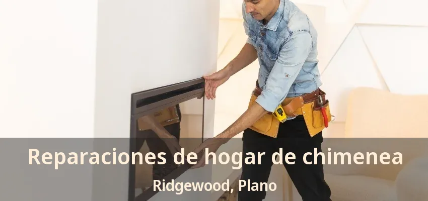 Reparaciones de hogar de chimenea Ridgewood, Plano - TX Reparaciones de hogar de chimenea Ridgewood, Plano - TX