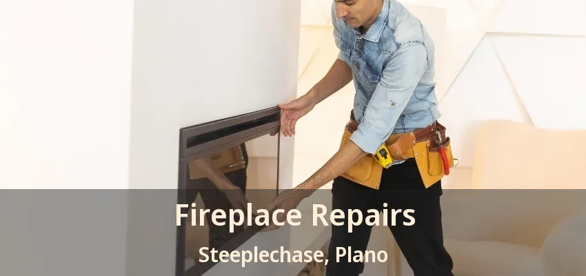 Fireplace Repairs Steeplechase, Plano - TX Fireplace Repairs Steeplechase, Plano - TX