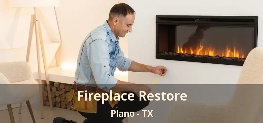 Fireplace Restore Plano - TX Fireplace Restore Plano - TX